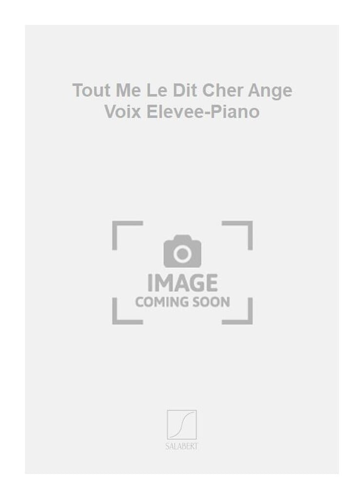 Tout Me Le Dit Cher Ange Voix Elevee-Piano
